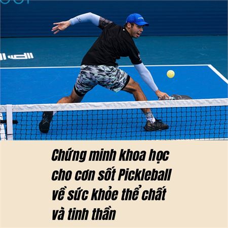 Chứng minh khoa học cho cơn sốt Pickleball về sức khỏe thể chất và tinh thần