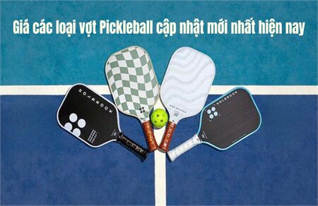Giá các loại vợt Pickleball cập nhật mới nhất hiện nay