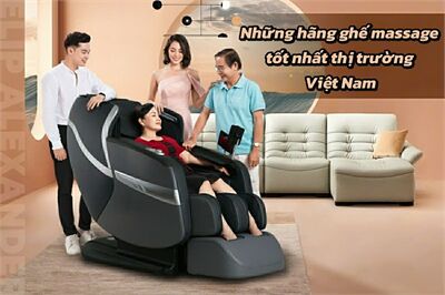 Những hãng ghế massage tốt nhất trên​ thị trường Việt Nam