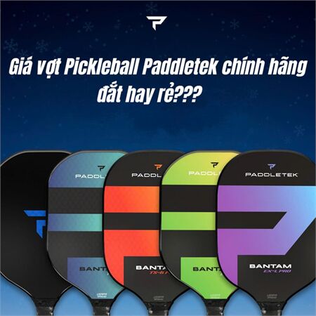 Giá vợt Pickleball Paddletek chính hãng đắt hay rẻ???