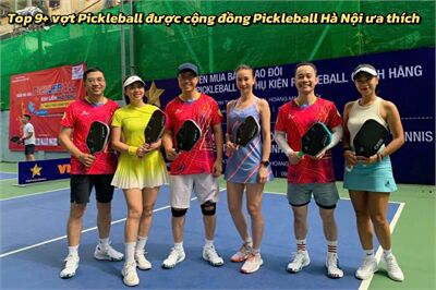 Top 9+ vợt Pickleball chính hãng được cộng đồng Pickleball Hà Nội ưa thích