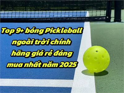 Top 9+ bóng Pickleball ngoài trời chính hãng giá rẻ đáng mua nhất năm