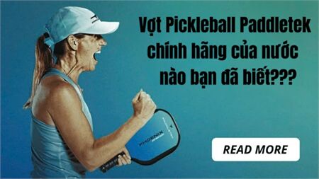 Vợt pickleball Paddletek chính hãng của nước nào sản xuất ???