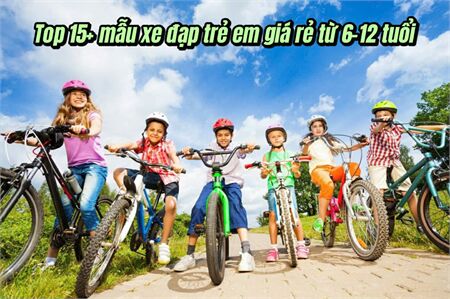 Top 15+ mẫu xe đạp trẻ em giá rẻ từ 6-12 tuổi ngon xịn mịn