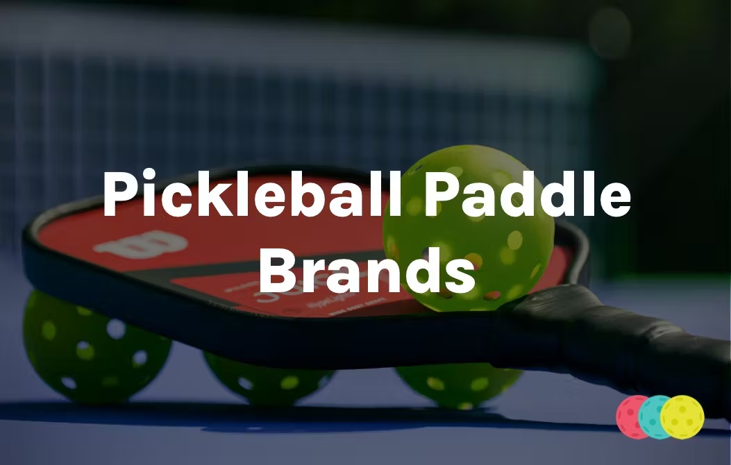 Top 11+ các hãng vợt Pickleball nổi tiếng tốt nhất hiện nay trên thị trường