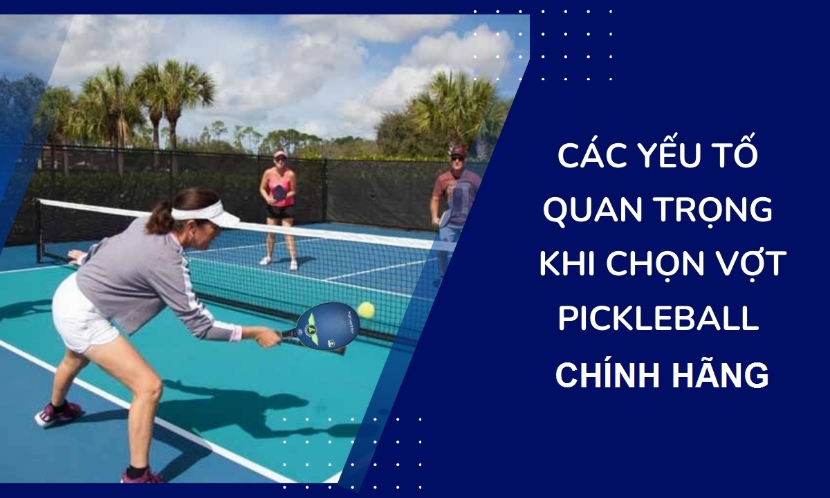 Tiêu chí lựa chọn vợt Pickleball giá rẻ chính hãng