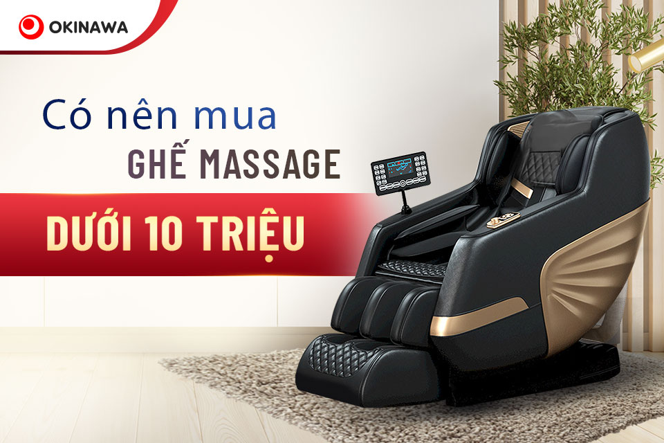 Ghế massage giá rẻ dưới 10 triệu có đáng đồng tiền bát gạo?