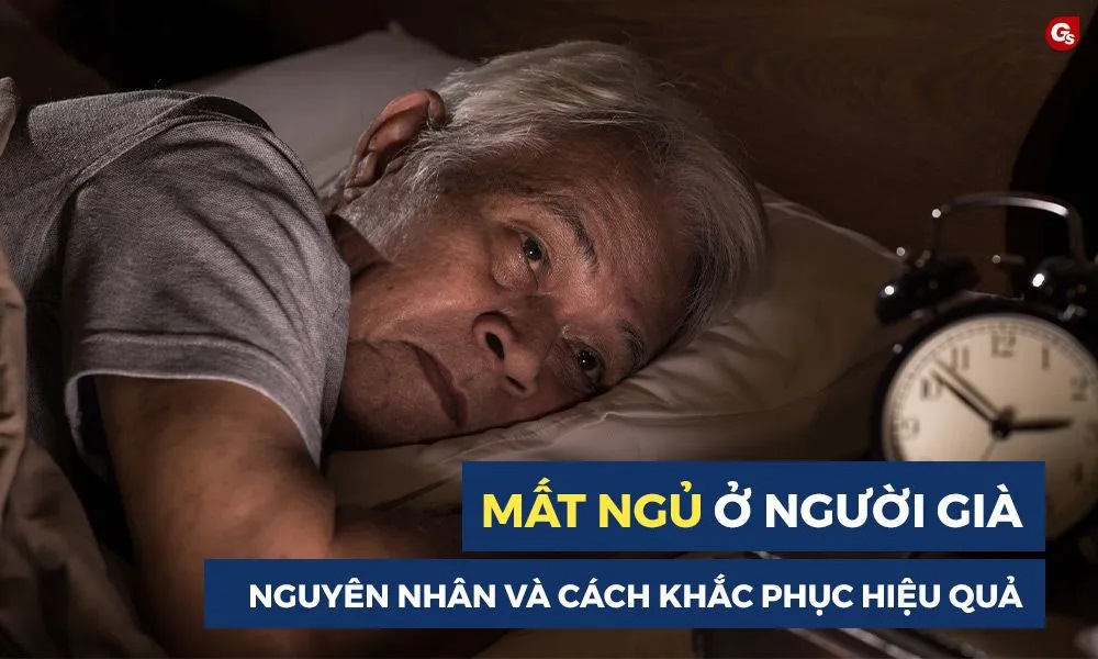 Lý do mất ngủ kinh niên ở người lớn tuổi và giải pháp