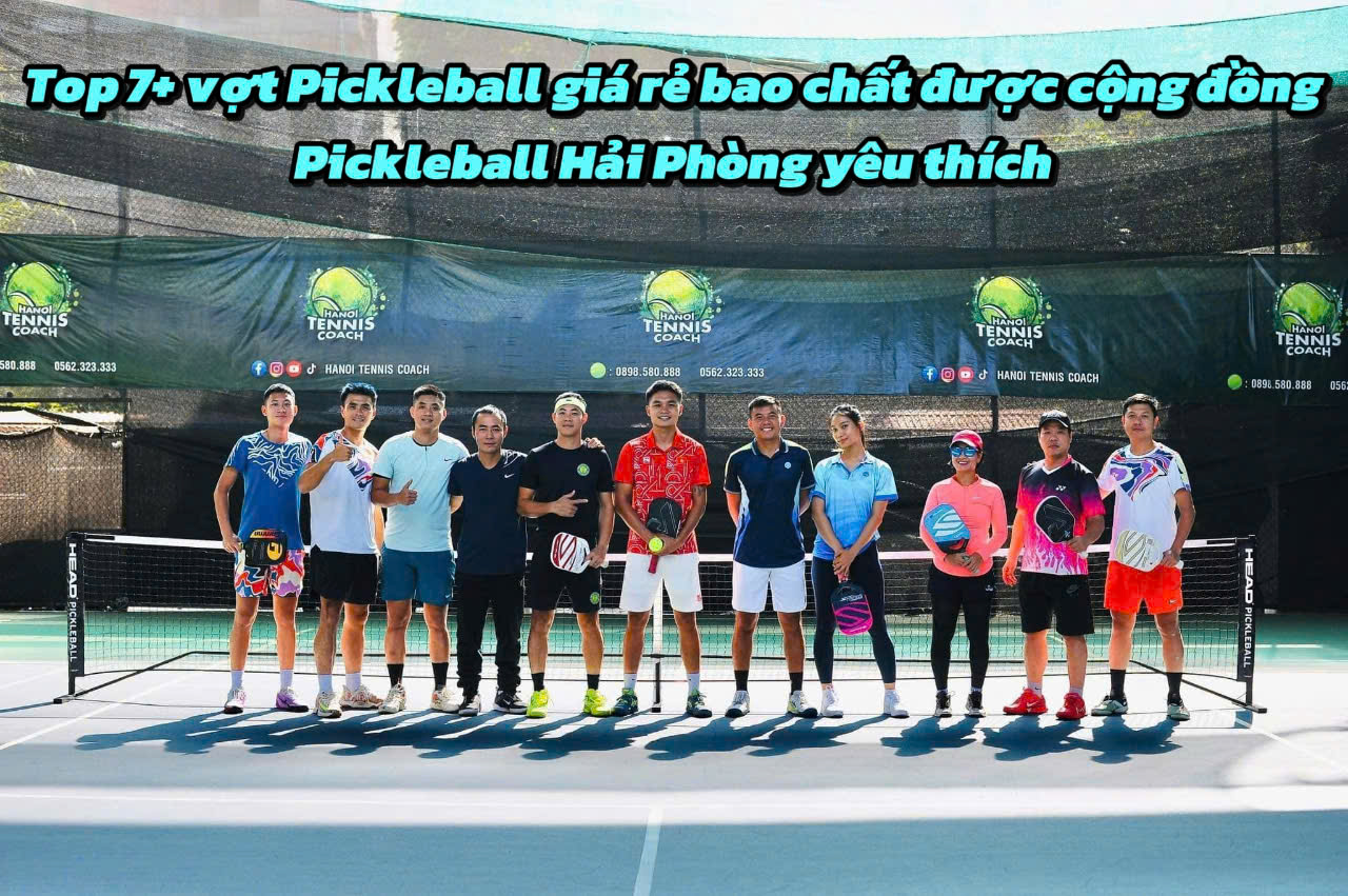 Top 7+ vợt Pickleball chính hãng giá rẻ bao chất được cộng đồng Pickleball Hải Phòng yêu thích