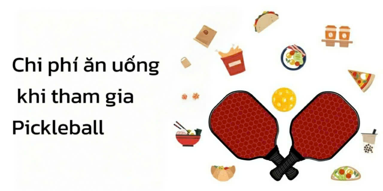 Chi phí ăn uống khi tham gia Pickleball,